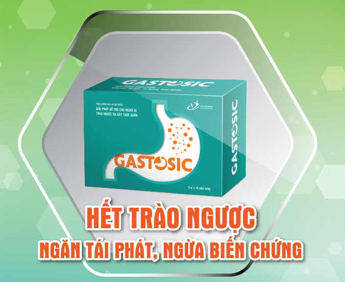 Gastosic giúp giảm triệu chứng trào ngược hiệu quả